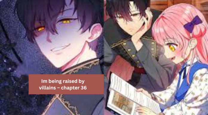 im being raised by villains - chapter 36